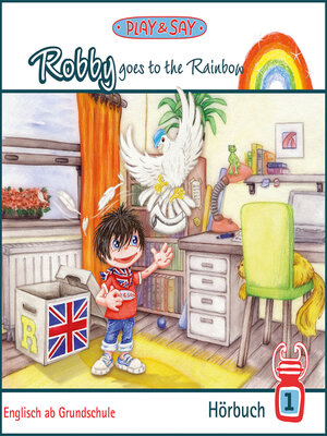 cover image of Robby goes to the Rainbow--Play & Say--Englisch ab Grundschule, Band 1 (Ungekürzt)